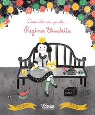 Quando ero piccola... regina Elisabetta - Librerie.coop