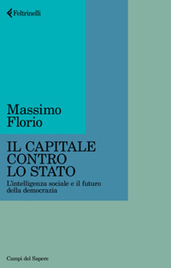 Il Capitale contro lo Stato. L'intelligenza sociale e il futuro della democrazia - Librerie.coop