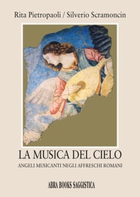 La musica del cielo. Angeli musicanti negli affreschi romani - Librerie.coop