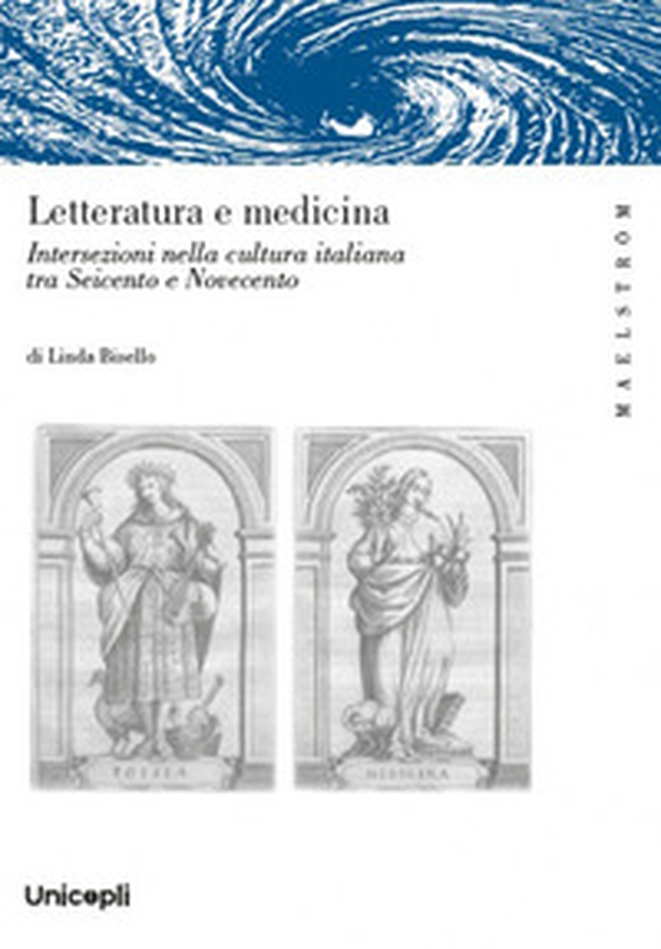Letteratura e medicina. Intersezioni nella cultura italiana tra Seicento e Novecento - Librerie.coop
