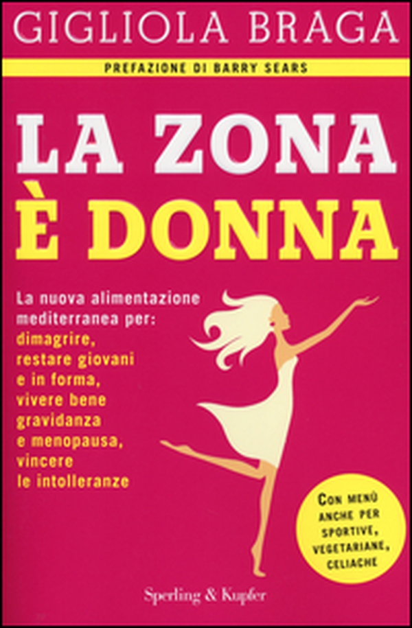 La Zona è donna. La nuova alimentazione mediterranea per: dimagrire, restare giovani e in forma, vivere bene gravidanza e menopausa, vincere le intolleranze - Librerie.coop La Zona è donna. La nuova alimentazione mediterranea per: dimagrire, restare giovani e in forma, vivere bene gravidanza e menopausa, vincere le intolleranze - Librerie.coop