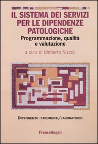 Il sistema dei servizi per le dipendenze patologiche. Programmazione, qualità e valutazione - Librerie.coop