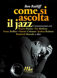 Come si ascolta il jazz. Conversazioni con Wayne Shorter, Pat Metheny, Sonny Rollins, Ornette Coleman, Joshua Redman, Branford Marsalis e altri - Librerie.coop Come si ascolta il jazz. Conversazioni con Wayne Shorter, Pat Metheny, Sonny Rollins, Ornette Coleman, Joshua Redman, Branford Marsalis e altri - Librerie.coop