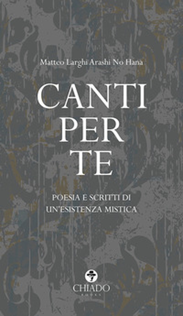 Canti per te. Poesie e scritti di un'esistenza mistica - Librerie.coop Canti per te. Poesie e scritti di un'esistenza mistica - Librerie.coop