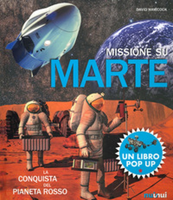 Missione su Marte. La conquista del pianeta rosso. Libro pop-up - Librerie.coop Missione su Marte. La conquista del pianeta rosso. Libro pop-up - Librerie.coop