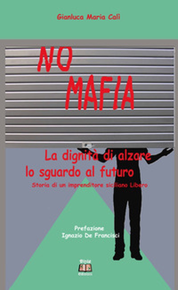 No mafia. La dignità di alzare lo sguardo al futuro - Librerie.coop No mafia. La dignità di alzare lo sguardo al futuro - Librerie.coop