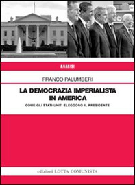 La democrazia imperialista in America. Come gli Stati Uniti eleggono il presidente - Librerie.coop