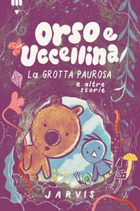 Grotta paurosa e altre storie. Orso e Uccellina - Librerie.coop