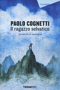 Il ragazzo selvatico. Quaderno di montagna - Librerie.coop Il ragazzo selvatico. Quaderno di montagna - Librerie.coop