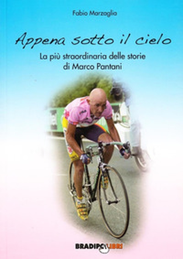 Appena sotto il cielo. La più straordinaria delle storie di Marco Pantani - Librerie.coop Appena sotto il cielo. La più straordinaria delle storie di Marco Pantani - Librerie.coop