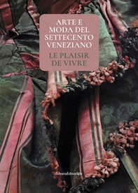 Arte e moda del Settecento veneziano. Le plaisir de vivre - Librerie.coop