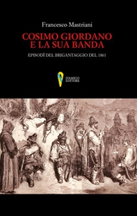 Cosimo Giordano e la sua banda. Episodi del brigantaggio del 1861 - Librerie.coop