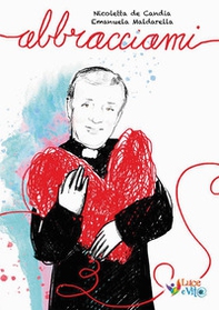 Abbracciami. Don Tonino Bello si presenta ai bambini - Librerie.coop