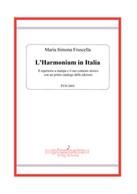 L'harmonium in Italia. Il repertorio a stampa e il suo contesto storico, con un primo catalogo delle edizioni - Librerie.coop