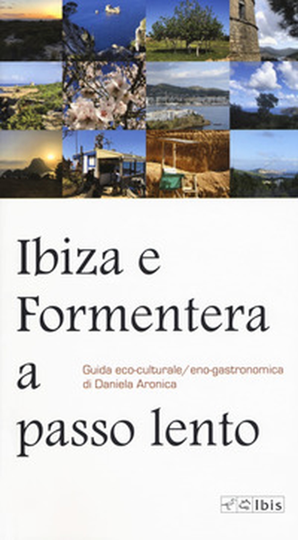 Ibiza e Formentera a passo lento. Guida eco-culturale, eco-gastronomica - Librerie.coop Ibiza e Formentera a passo lento. Guida eco-culturale, eco-gastronomica - Librerie.coop
