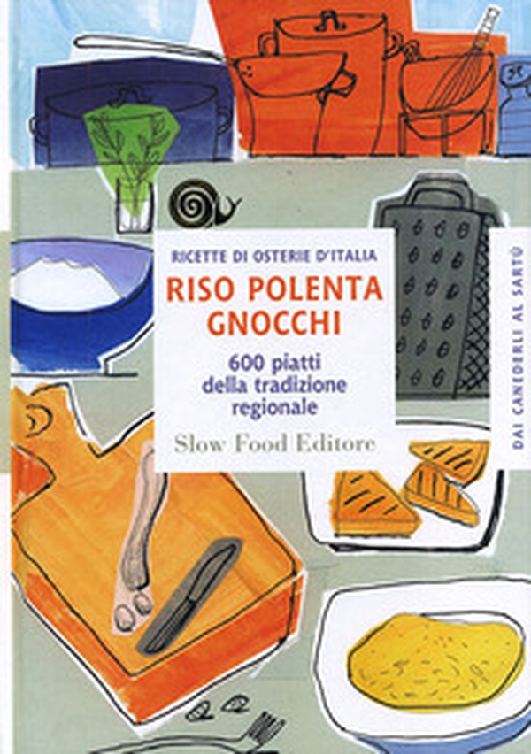Riso polenta gnocchi. 600 piatti della tradizione regionale - Librerie.coop Riso polenta gnocchi. 600 piatti della tradizione regionale - Librerie.coop