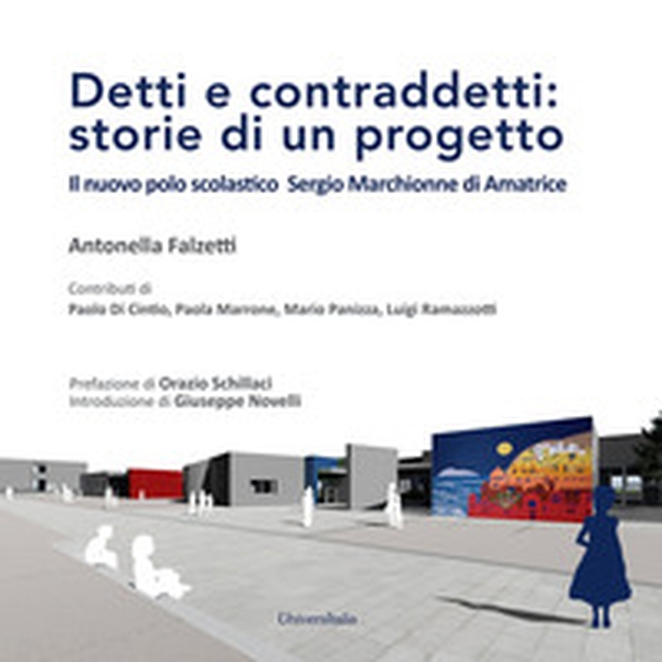 Detti e contraddetti: storie di un progetto. Il nuovo polo scolastico Sergio Marchionne di Amatrice - Librerie.coop Detti e contraddetti: storie di un progetto. Il nuovo polo scolastico Sergio Marchionne di Amatrice - Librerie.coop