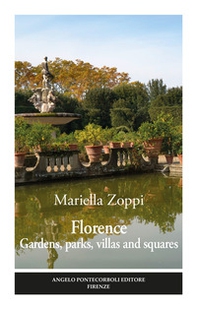 Florence. Gardens, parks, villas and squares - Librerie.coop Florence. Gardens, parks, villas and squares - Librerie.coop