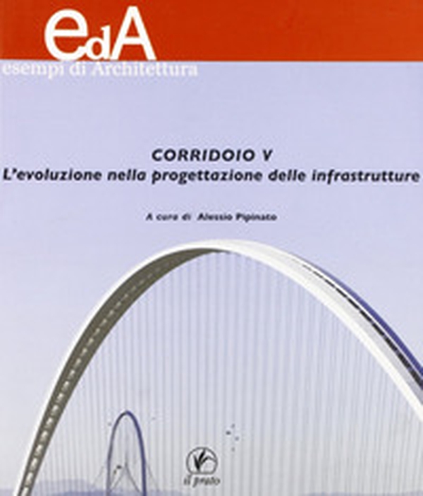 Corridoio V. L'evoluzione nella progettazione delle infrastrutture - Librerie.coop Corridoio V. L'evoluzione nella progettazione delle infrastrutture - Librerie.coop