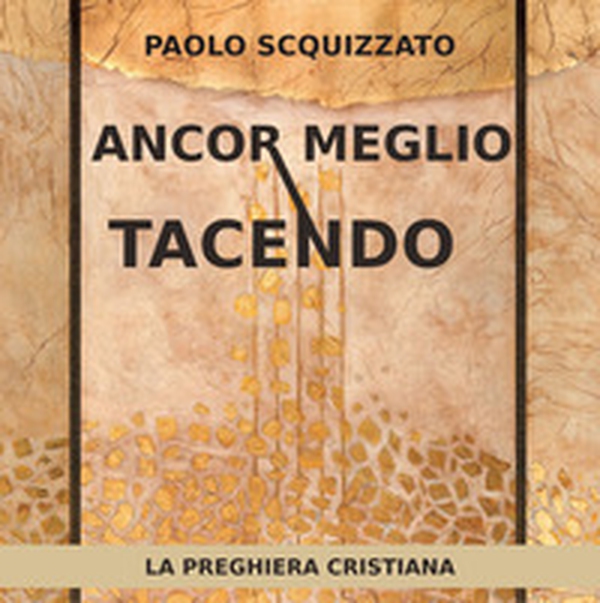 Ancor meglio tacendo. La preghiera cristiana - Librerie.coop Ancor meglio tacendo. La preghiera cristiana - Librerie.coop