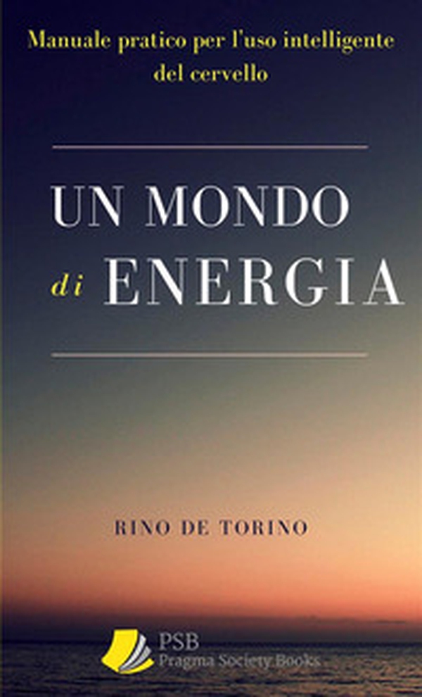 Un mondo di energia. Manuale pratico per l'uso intelligente del cervello - Librerie.coop Un mondo di energia. Manuale pratico per l'uso intelligente del cervello - Librerie.coop
