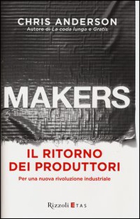 Makers. Il ritorno dei produttori. Per una nuova rivoluzione industriale - Librerie.coop Makers. Il ritorno dei produttori. Per una nuova rivoluzione industriale - Librerie.coop