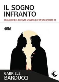 Il sogno infranto. Cronache del defunto Universo Cinematografico DC - Librerie.coop