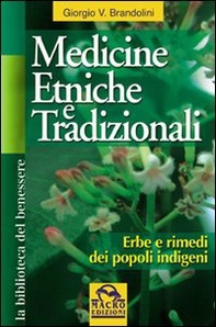 Medicine etniche e tradizionali. Erbe e rimedi dei popoli indigeni - Librerie.coop