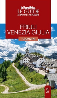 Friuli Venezia Giulia. Cammini da scoprire. Le guide ai sapori e ai piaceri - Librerie.coop