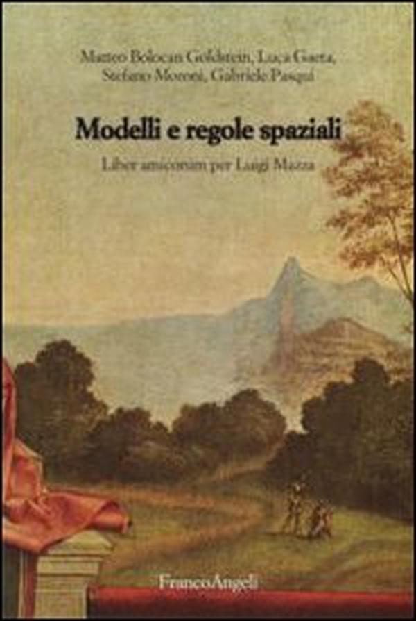 Modelli e regole spaziali. Liber amicorum per Luigi Mazza - Librerie.coop Modelli e regole spaziali. Liber amicorum per Luigi Mazza - Librerie.coop