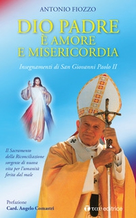 Dio Padre è amore e Misericordia. Insegnamenti di San Giovanni Paolo II. Il Sacramento della Riconciliazione sorgente di nuova vita per l'umanità ferita dal male - Librerie.coop Dio Padre è amore e Misericordia. Insegnamenti di San Giovanni Paolo II. Il Sacramento della Riconciliazione sorgente di nuova vita per l'umanità ferita dal male - Librerie.coop