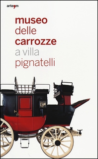 Museo delle carrozze a villa Pignatelli. Donazione marchese Mario D'Alessandro di Civitanova - Librerie.coop