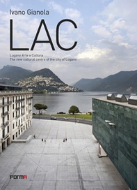 LAC. Lugano Arte e Cultura. The new cultural centre of the city of Lugano - Librerie.coop LAC. Lugano Arte e Cultura. The new cultural centre of the city of Lugano - Librerie.coop