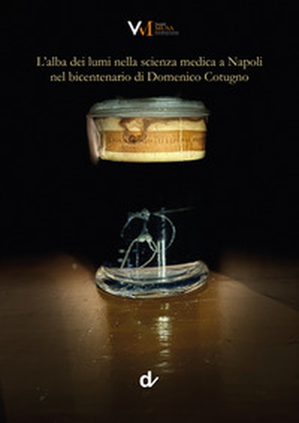 L'alba dei lumi nella scienza medica a Napoli nel bicentenario di Domenico Cotugno - Librerie.coop L'alba dei lumi nella scienza medica a Napoli nel bicentenario di Domenico Cotugno - Librerie.coop