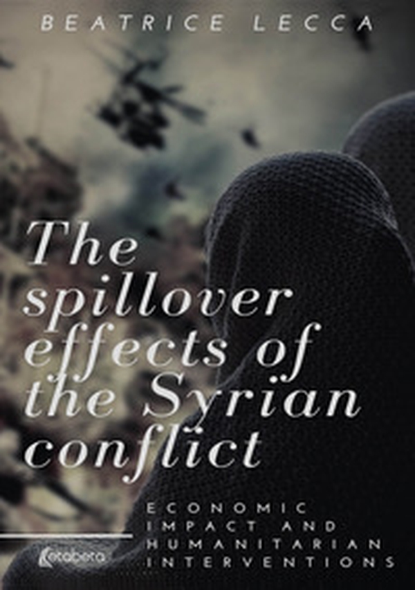 The spillover effects of the Syrian conflict. Economic impact and humanitarian interventions - Librerie.coop The spillover effects of the Syrian conflict. Economic impact and humanitarian interventions - Librerie.coop