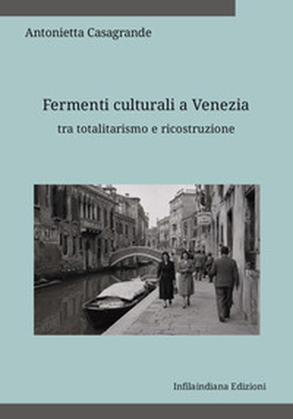 Fermenti culturali a Venezia tra totalitarismo e ricostruzione - Librerie.coop