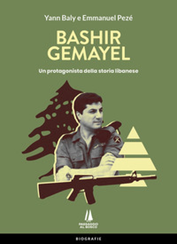 Bashir Gemayel. Un protagonista della storia libanese - Librerie.coop