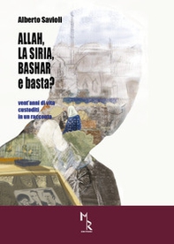 Allah, la Siria, Bashar e basta? Vent'anni di vita custoditi in un racconto - Librerie.coop