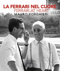 La Ferrari nel cuore. Mauro Forghieri. Ediz. italiana e inglese - Librerie.coop