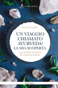 Un viaggio chiamato Ayurveda! La mia scoperta. La perfetta sintonia tra corpo e mente - Librerie.coop