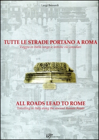 Tutte le strade portano a Roma. Viaggio in Italia lungo le antiche vie consolari. Ediz. italiana e inglese - Librerie.coop Tutte le strade portano a Roma. Viaggio in Italia lungo le antiche vie consolari. Ediz. italiana e inglese - Librerie.coop