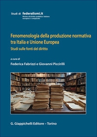 Fenomenologia della produzione normativa tra Italia e Unione Europea. Studi sulle fonti del diritto - Librerie.coop