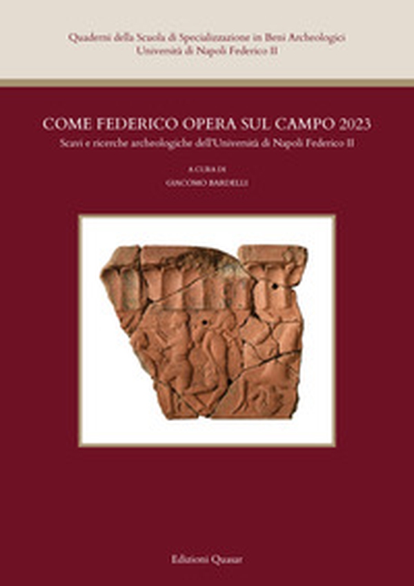 Come Federico opera sul campo 2023. Scavi e ricerche archeologiche dell'Università di Napoli Federico II - Librerie.coop
