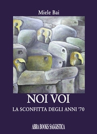 Noi voi. La sconfitta degli anni '70 - Librerie.coop