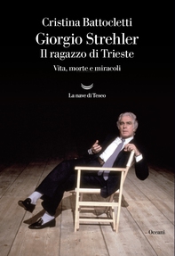 Giorgio Strehler. Il ragazzo di Trieste. Vita, morte e miracoli - Librerie.coop