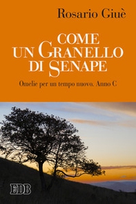 Come un granello di senape. Omelie per un tempo nuovo. Anno C - Librerie.coop