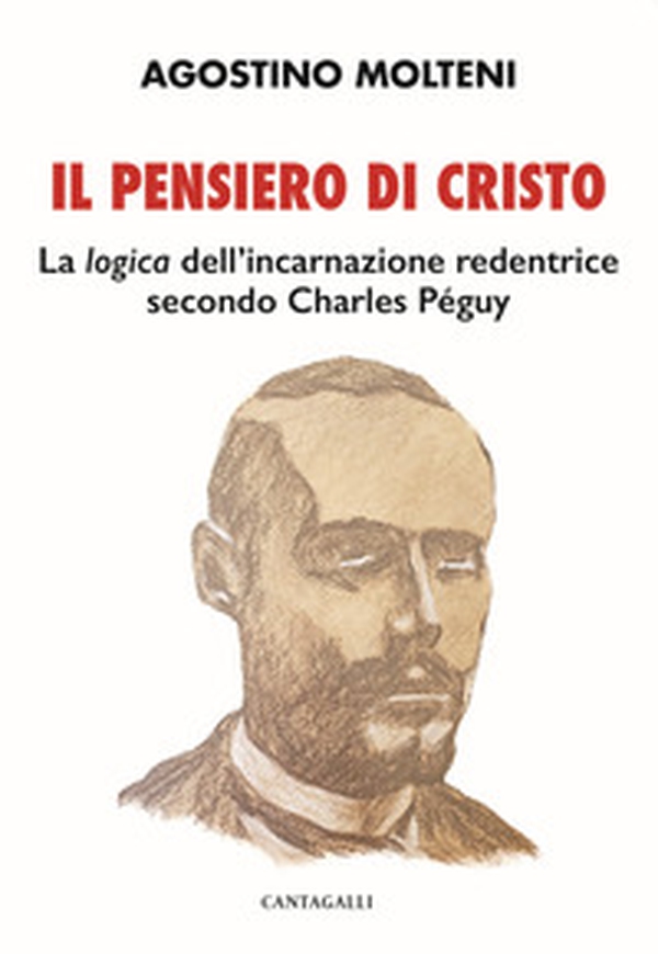 Il pensiero di Cristo. La «logica» dell'incarnazione redentrice secondo Charles Péguy - Librerie.coop Il pensiero di Cristo. La «logica» dell'incarnazione redentrice secondo Charles Péguy - Librerie.coop