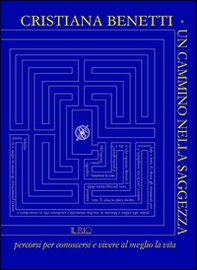 Un cammino nella saggezza. Percorsi per conoscersi e vivere al meglio la vita - Librerie.coop