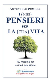 I (miei) pensieri per la (tua) vita. 460 massime per la vita di ogni giorno - Librerie.coop