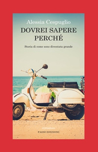 Dovrei sapere perché. Storia di come sono diventata grande - Librerie.coop Dovrei sapere perché. Storia di come sono diventata grande - Librerie.coop